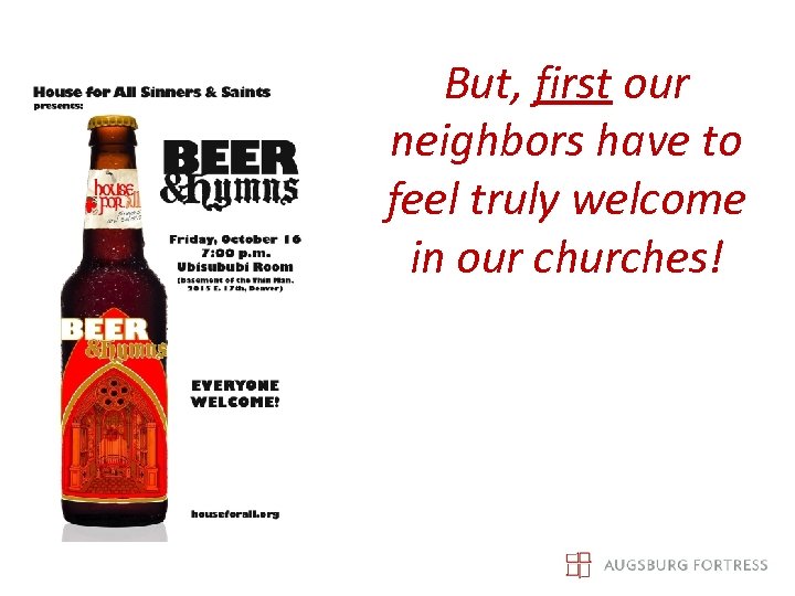But, first our neighbors have to feel truly welcome in our churches! 