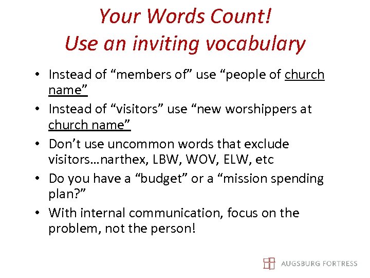Your Words Count! Use an inviting vocabulary • Instead of “members of” use “people