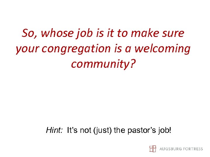 So, whose job is it to make sure your congregation is a welcoming community?