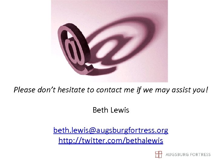 Please don’t hesitate to contact me if we may assist you! Beth Lewis beth.