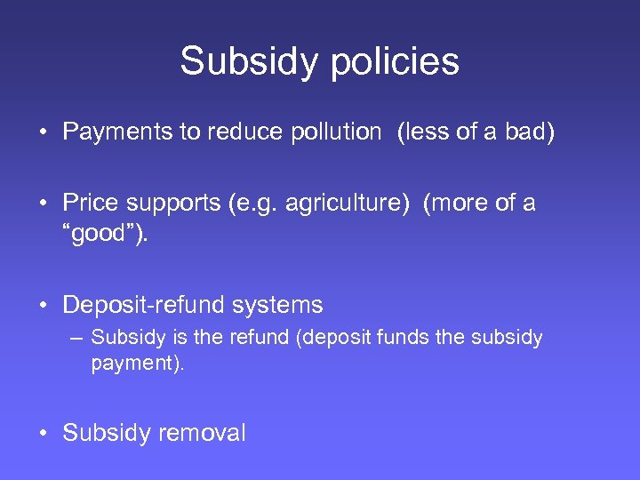 Subsidy policies • Payments to reduce pollution (less of a bad) • Price supports