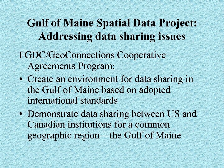 Gulf of Maine Spatial Data Project: Addressing data sharing issues FGDC/Geo. Connections Cooperative Agreements