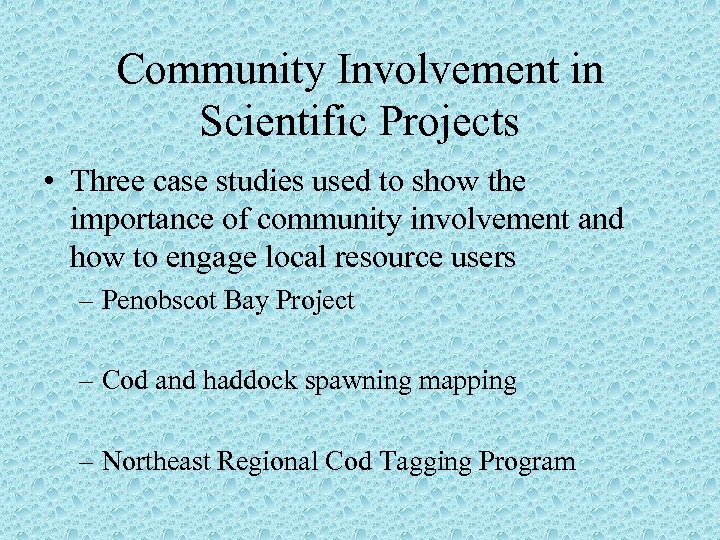 Community Involvement in Scientific Projects • Three case studies used to show the importance