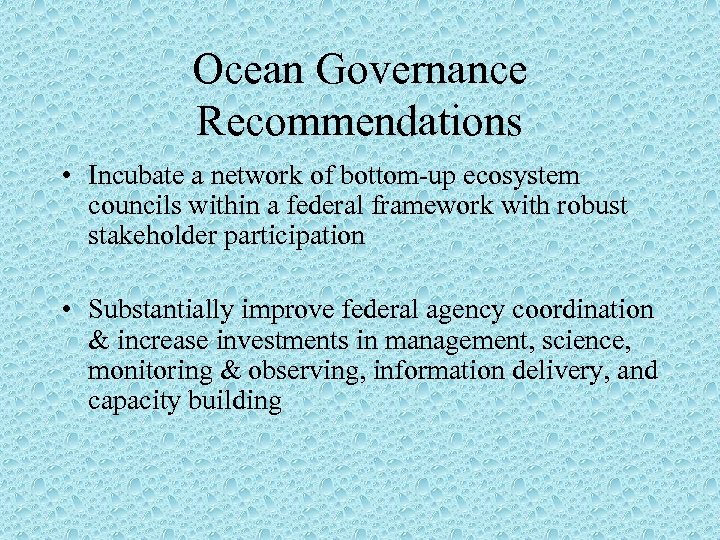 Ocean Governance Recommendations • Incubate a network of bottom-up ecosystem councils within a federal