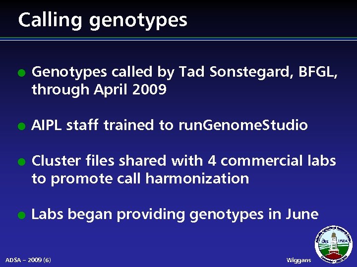 Calling genotypes l l Genotypes called by Tad Sonstegard, BFGL, through April 2009 AIPL