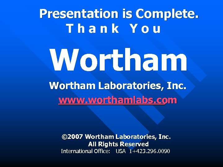 Presentation is Complete. Thank You Wortham Laboratories, Inc. www. worthamlabs. com © 2007 Wortham