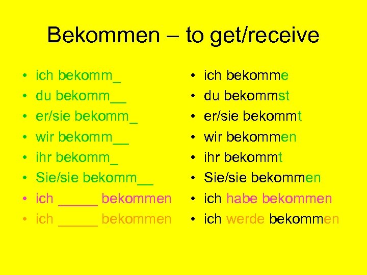 Bekommen – to get/receive • • ich bekomm_ du bekomm__ er/sie bekomm_ wir bekomm__