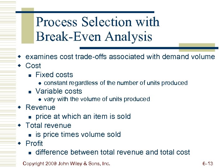 Process Selection with Break-Even Analysis w examines cost trade-offs associated with demand volume w