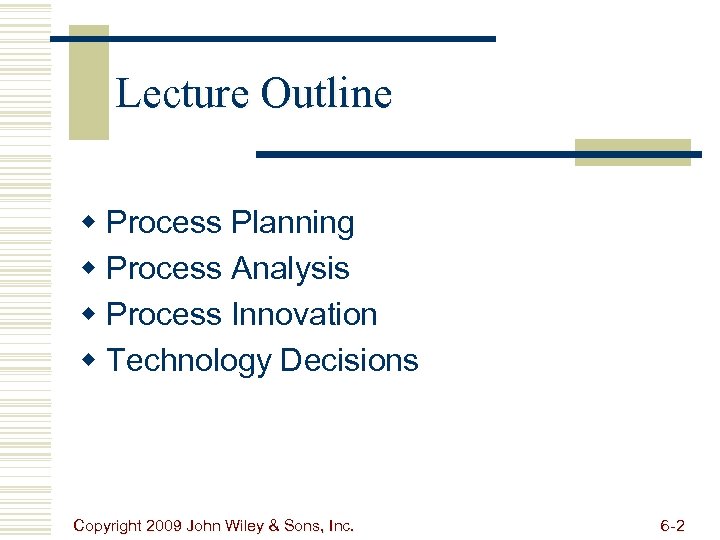 Lecture Outline w Process Planning w Process Analysis w Process Innovation w Technology Decisions