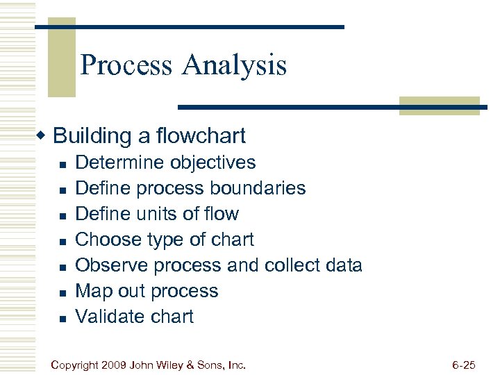 Process Analysis w Building a flowchart n n n n Determine objectives Define process