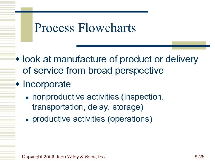 Process Flowcharts w look at manufacture of product or delivery of service from broad