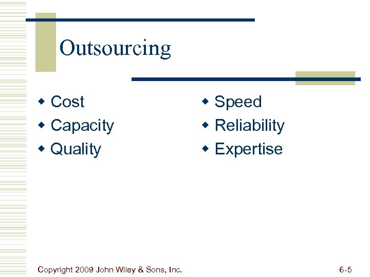 Outsourcing w Cost w Capacity w Quality Copyright 2009 John Wiley & Sons, Inc.