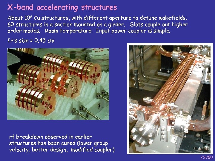 X-band accelerating structures About 106 Cu structures, with different aperture to detune wakefields; 60