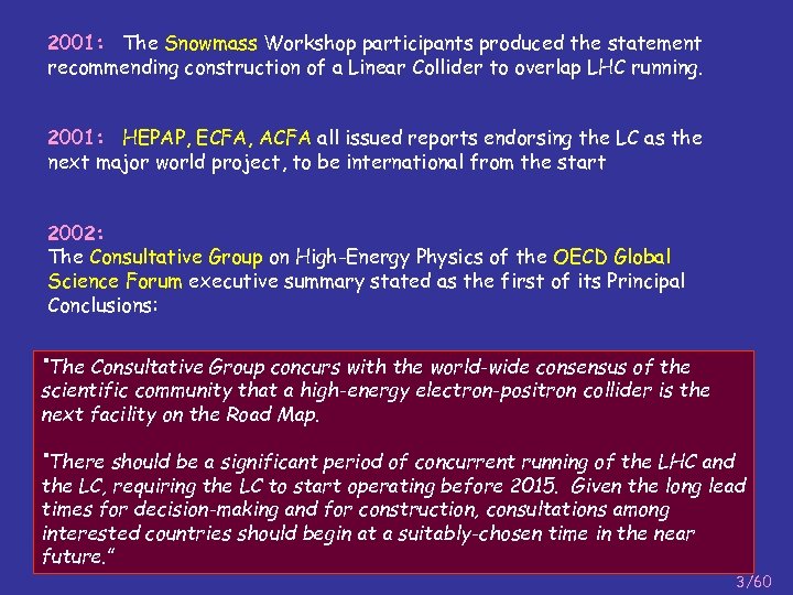 2001: The Snowmass Workshop participants produced the statement recommending construction of a Linear Collider