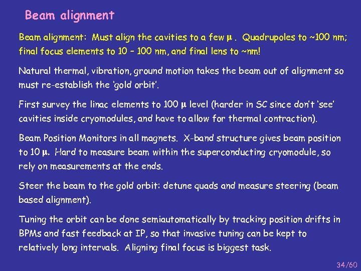 Beam alignment: Must align the cavities to a few m. Quadrupoles to ~100 nm;