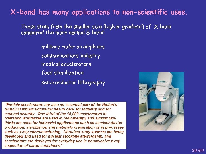 X-band has many applications to non-scientific uses. These stem from the smaller size (higher