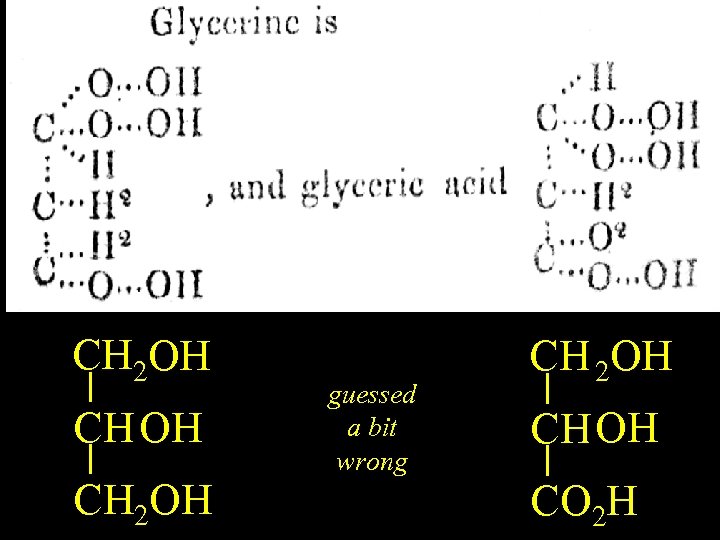 Glycerine CH(OH)2 2 OH CH 2 OH guessed a bit wrong CH(OH)2 2 OH