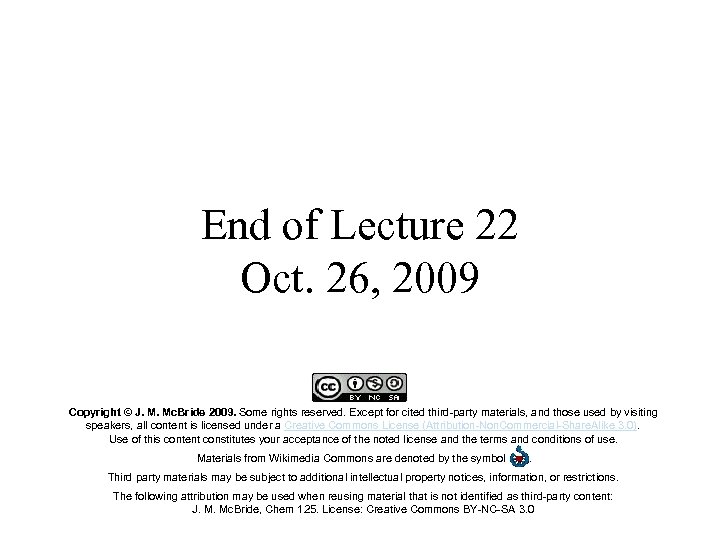 End of Lecture 22 Oct. 26, 2009 Copyright © J. M. Mc. Bride 2009.