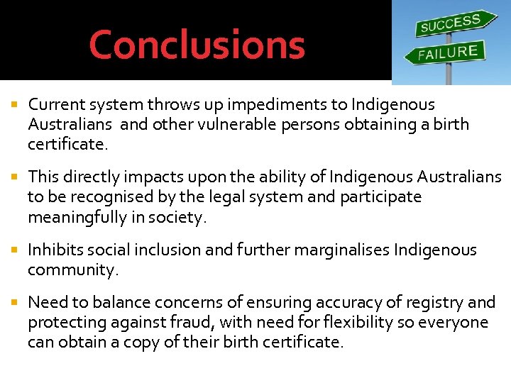 Conclusions Current system throws up impediments to Indigenous Australians and other vulnerable persons obtaining
