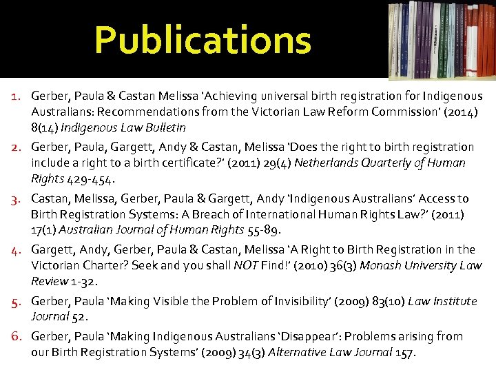 Publications 1. Gerber, Paula & Castan Melissa ‘Achieving universal birth registration for Indigenous Australians: