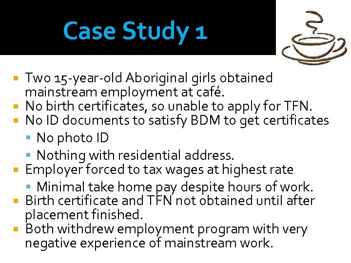 Case Study 1 Two 15 -year-old Aboriginal girls obtained mainstream employment at café. No
