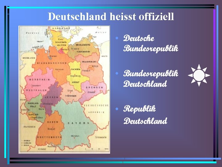 Deutschland heisst offiziell • Deutsche Bundesrepublik • Bundesrepublik Deutschland • Republik Deutschland 