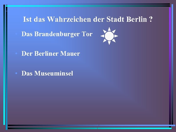 Ist das Wahrzeichen der Stadt Berlin ? • Das Brandenburger Tor • Der Berliner