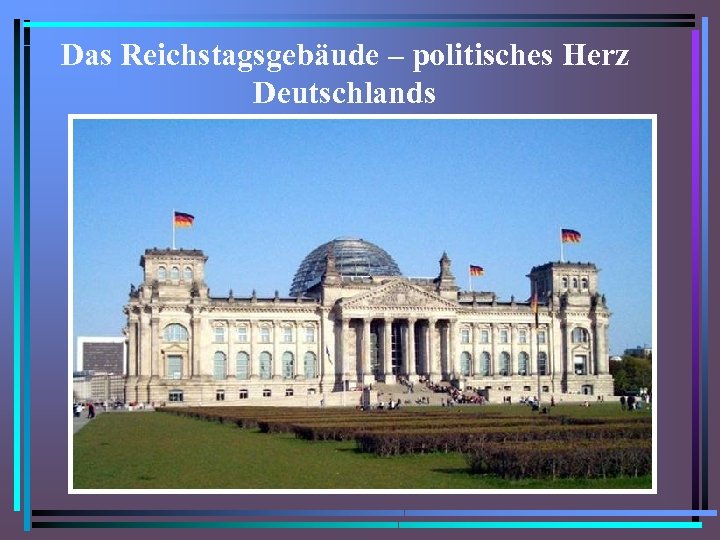 Das Reichstagsgebäude – politisches Herz Deutschlands 