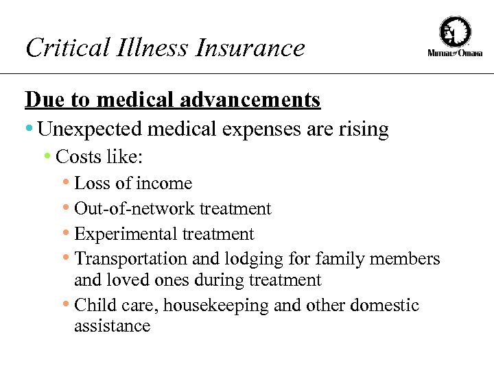Critical Illness Insurance Due to medical advancements • Unexpected medical expenses are rising •