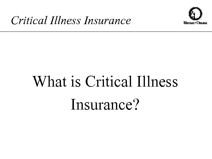 Critical Illness Insurance What is Critical Illness Insurance? 