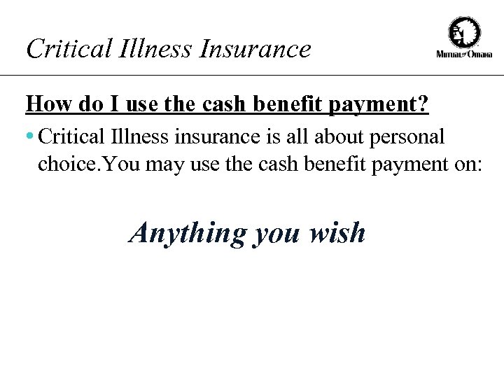 Critical Illness Insurance How do I use the cash benefit payment? • Critical Illness
