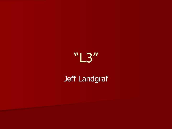 “L 3” Jeff Landgraf 