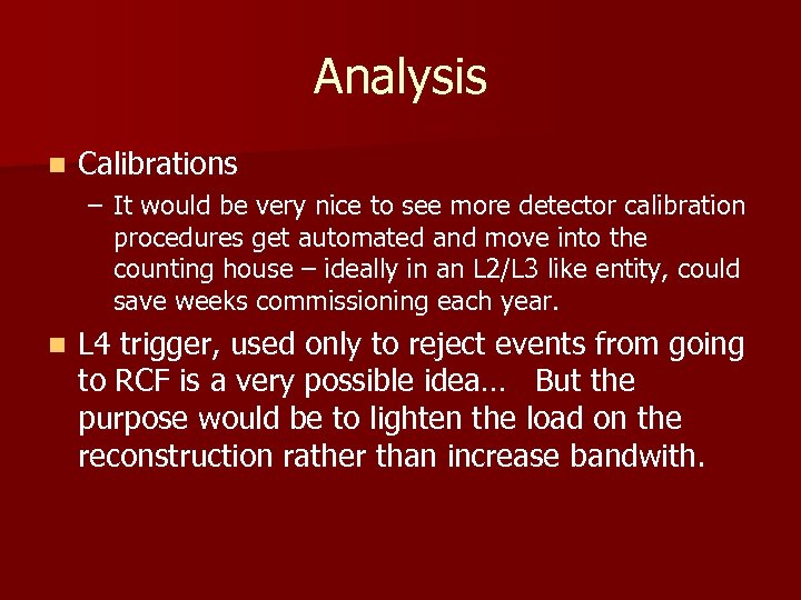 Analysis n Calibrations – It would be very nice to see more detector calibration
