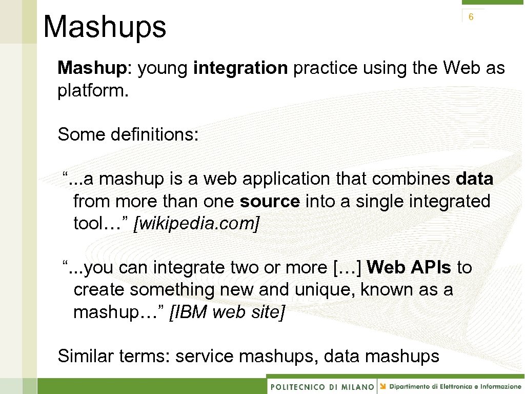 Mashups 6 Mashup: young integration practice using the Web as platform. Some definitions: “.