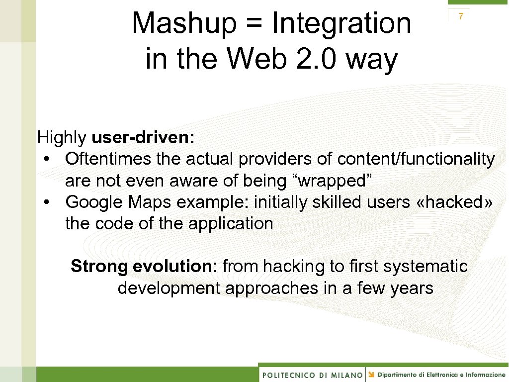 Mashup = Integration in the Web 2. 0 way 7 Highly user-driven: • Oftentimes