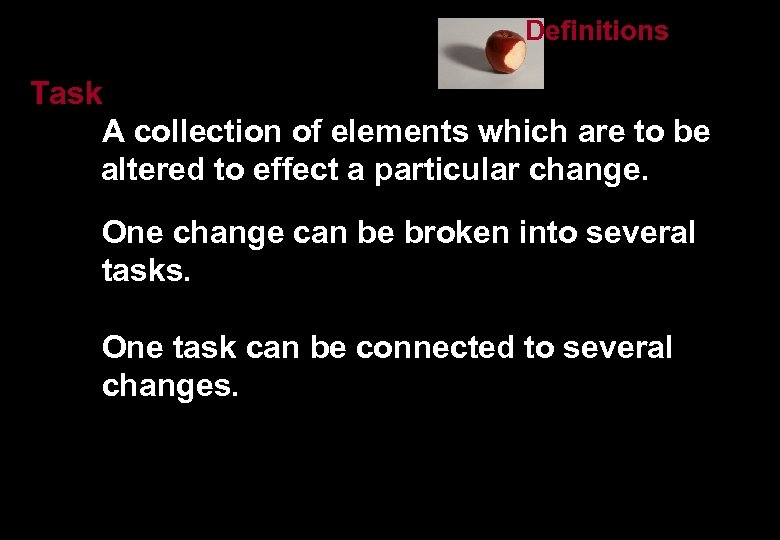 Definitions Task A collection of elements which are to be altered to effect a