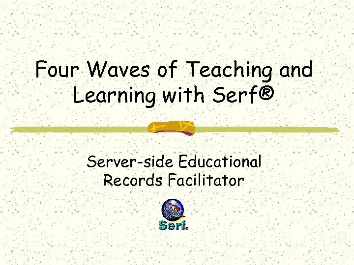 Four Waves of Teaching and Learning with Serf® Server-side Educational Records Facilitator 