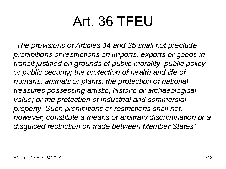 Art. 36 TFEU “The provisions of Articles 34 and 35 shall not preclude prohibitions