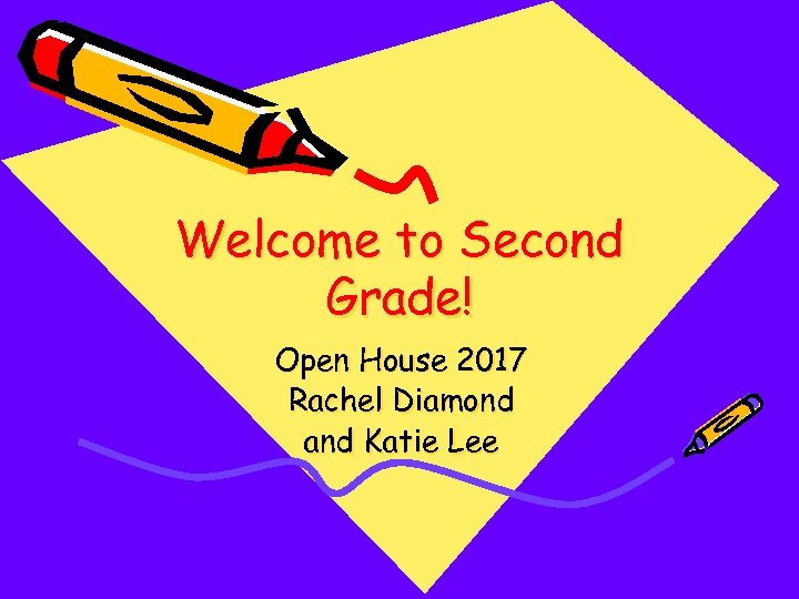 Welcome to Second Grade! Open House 2017 Rachel Diamond and Katie Lee 