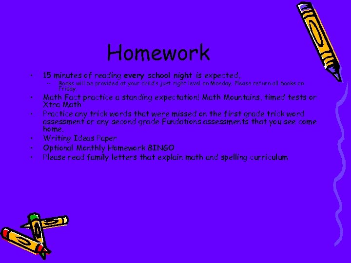 Homework • 15 minutes of reading every school night is expected. • Math Fact