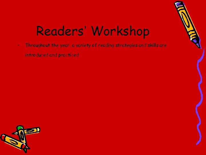 Readers’ Workshop • Throughout the year, a variety of reading strategies and skills are