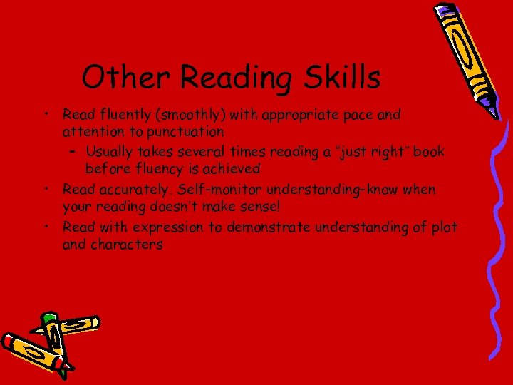 Other Reading Skills • Read fluently (smoothly) with appropriate pace and attention to punctuation