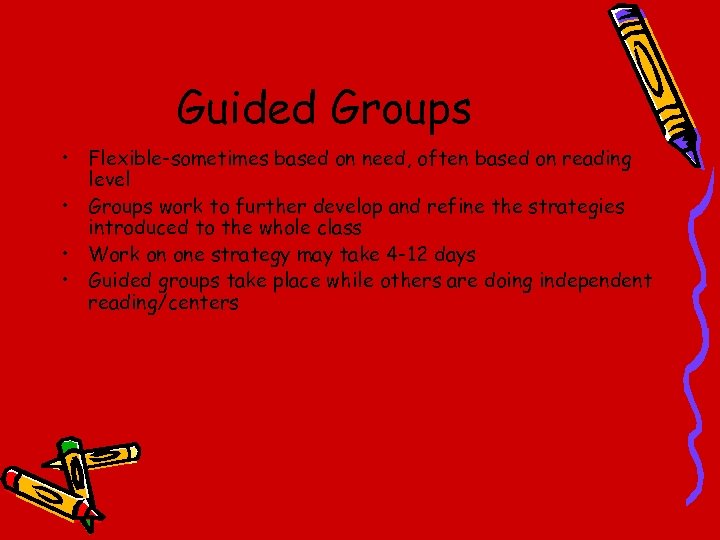 Guided Groups • Flexible-sometimes based on need, often based on reading level • Groups