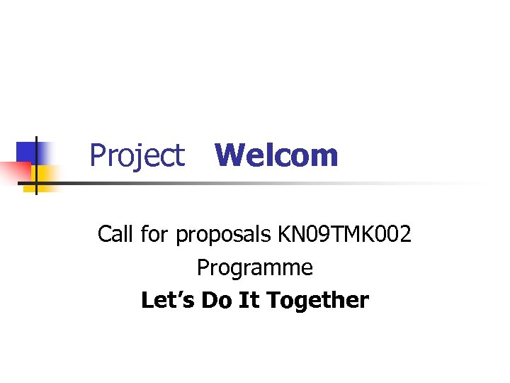 Project Welcom Call for proposals KN 09 TMK 002 Programme Let’s Do It Together