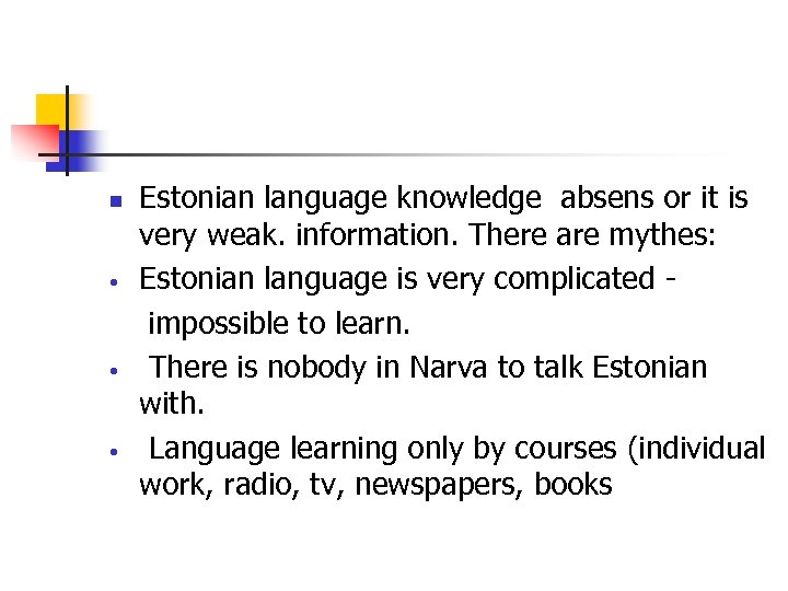 n • • • Estonian language knowledge absens or it is very weak. information.