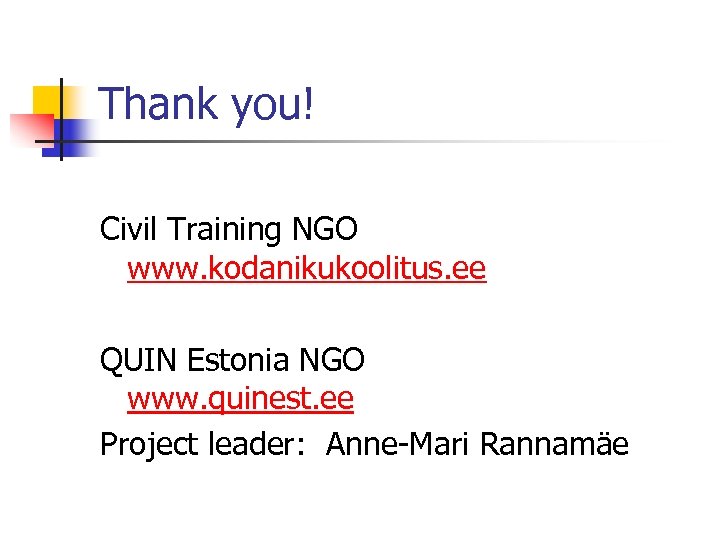 Thank you! Civil Training NGO www. kodanikukoolitus. ee QUIN Estonia NGO www. quinest. ee