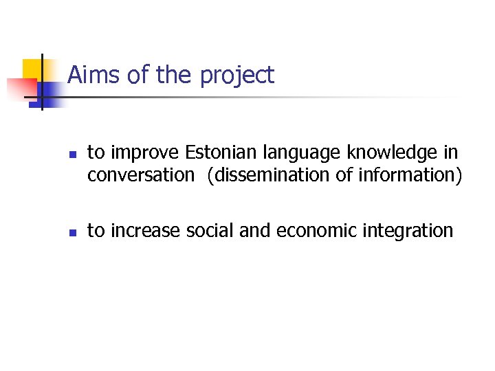 Aims of the project n n to improve Estonian language knowledge in conversation (dissemination