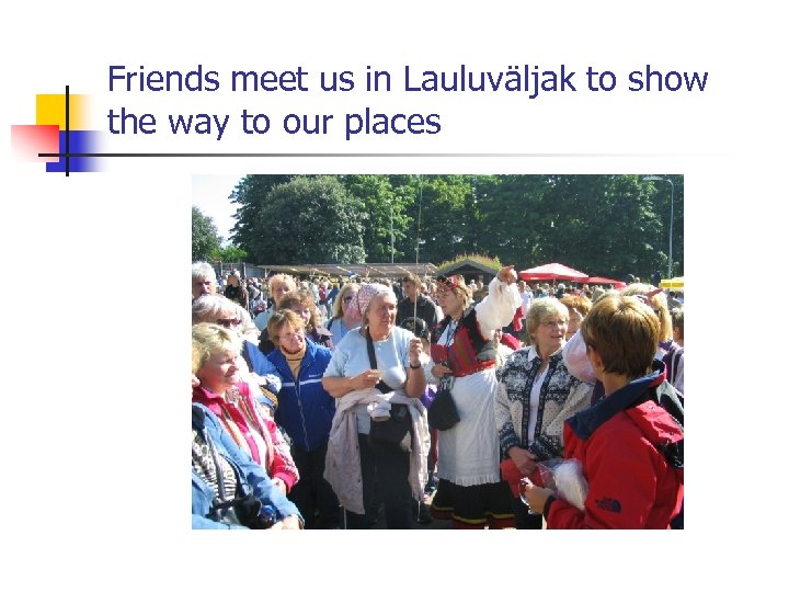 Friends meet us in Lauluväljak to show the way to our places 
