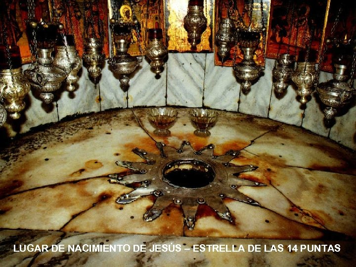 LUGAR DE NACIMIENTO DE JESÚS – ESTRELLA DE LAS 14 PUNTAS 