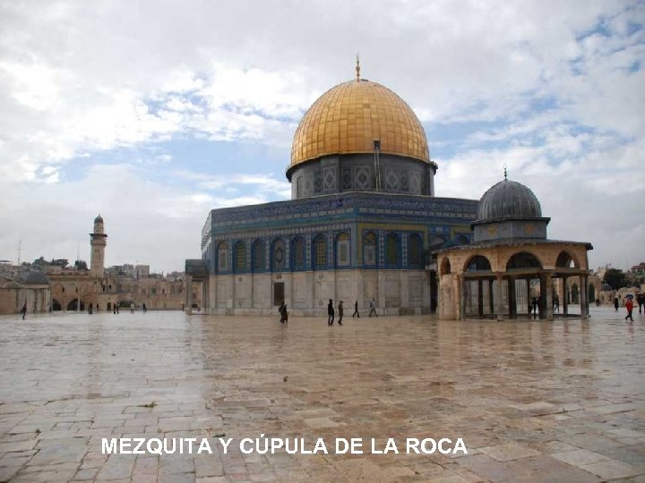 MEZQUITA Y CÚPULA DE LA ROCA 